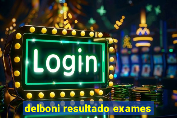 delboni resultado exames